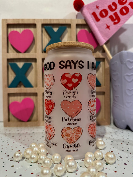 Tumbler Libbey Cup- God Says I am , Valentines Hearts ,Vday Message - Gift for him and her